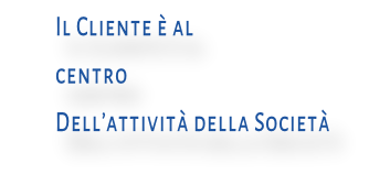 Il Cliente è al centro  Dell’attività della Società